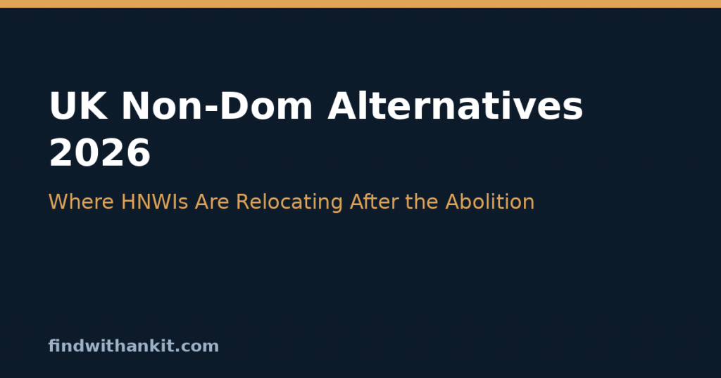 UK non-dom alternatives 2026 relocation guide for HNWIs