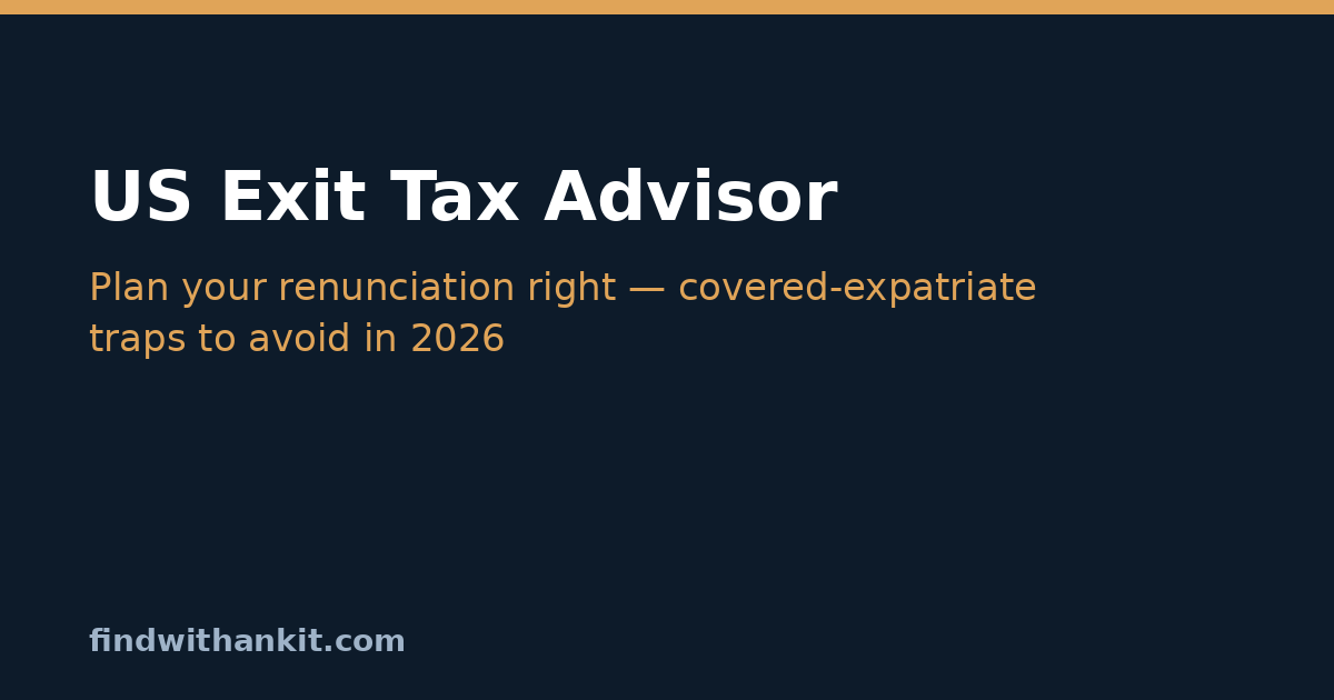 US exit tax advisor 2026: how a qualified advisor helps Americans avoid covered-expatriate status before renouncing